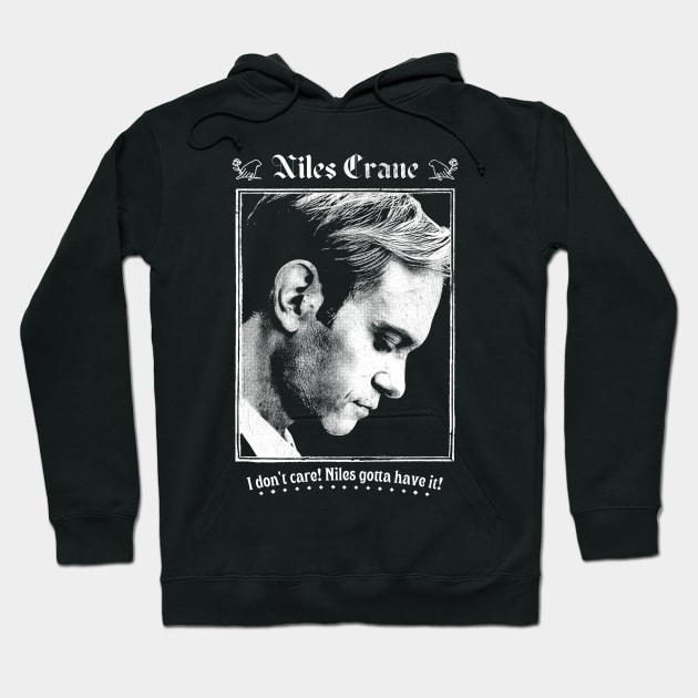 I Don't Care! Niles Gotta Have It! Hoodie by DankFutura